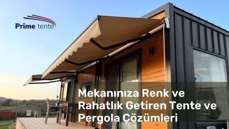 Mekanınıza Renk ve Rahatlık Getiren Tente ve Pergola Çözümleri